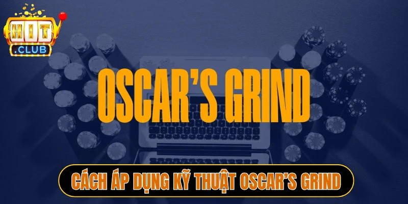Cách áp dụng kỹ thuật Oscar’s Grind