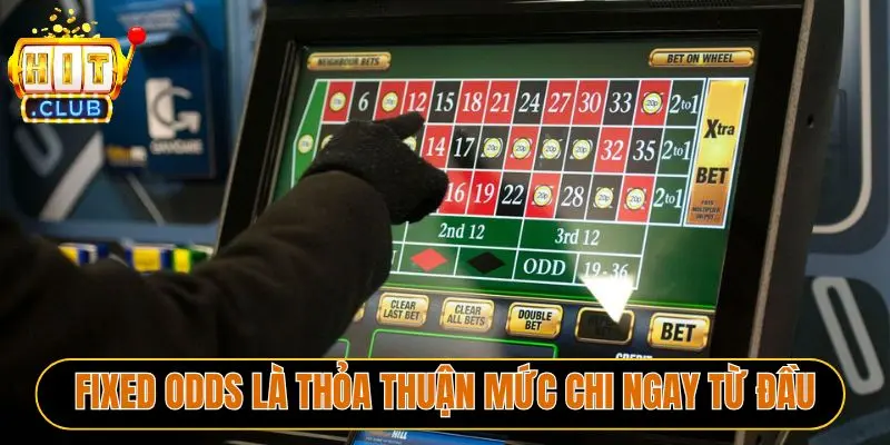 Fixed Odds là thỏa thuận mức chi ngay từ đầu