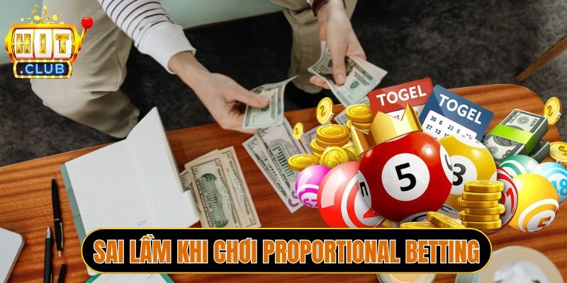 Sai lầm khi chơi Proportional Betting
