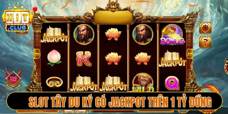 Slot Tây Du Ký có Jackpot trên 1 tỷ đồng