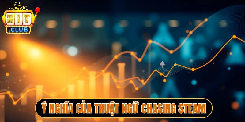 Ý nghĩa của thuật ngữ Chasing Steam